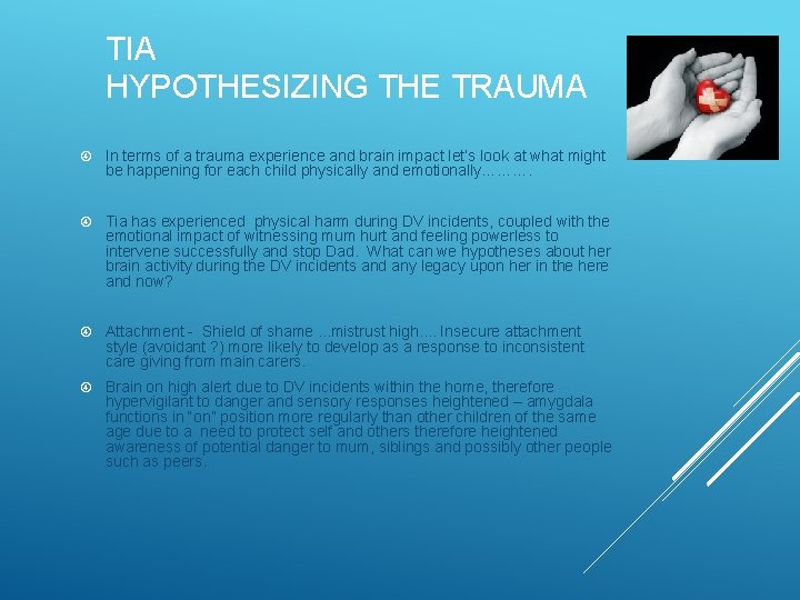 TIA HYPOTHESIZING THE TRAUMA In terms of a trauma experience and brain impact let’s
