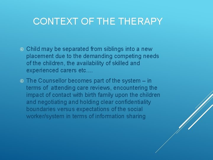 CONTEXT OF THERAPY Child may be separated from siblings into a new placement due