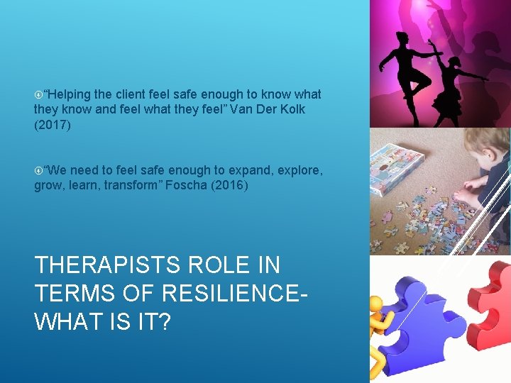  “Helping the client feel safe enough to know what they know and feel