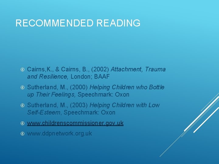 RECOMMENDED READING Cairns, K. , & Cairns, B. , (2002) Attachment, Trauma and Resilience,
