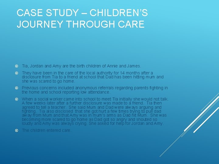 CASE STUDY – CHILDREN’S JOURNEY THROUGH CARE Tia, Jordan and Amy are the birth