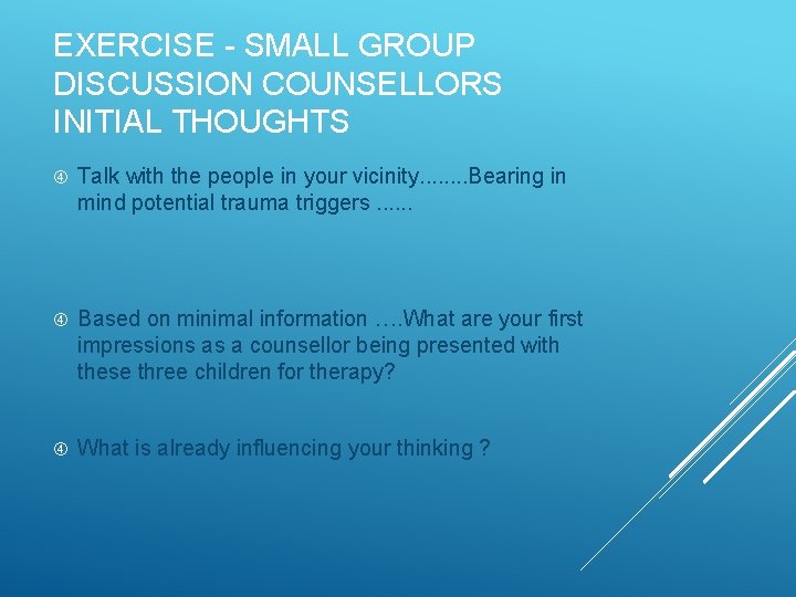EXERCISE - SMALL GROUP DISCUSSION COUNSELLORS INITIAL THOUGHTS Talk with the people in your