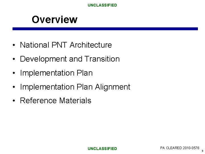 UNCLASSIFIED Overview • National PNT Architecture • Development and Transition • Implementation Plan Alignment