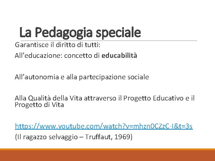 La Pedagogia speciale Garantisce il diritto di tutti: All’educazione: concetto di educabilità All’autonomia e