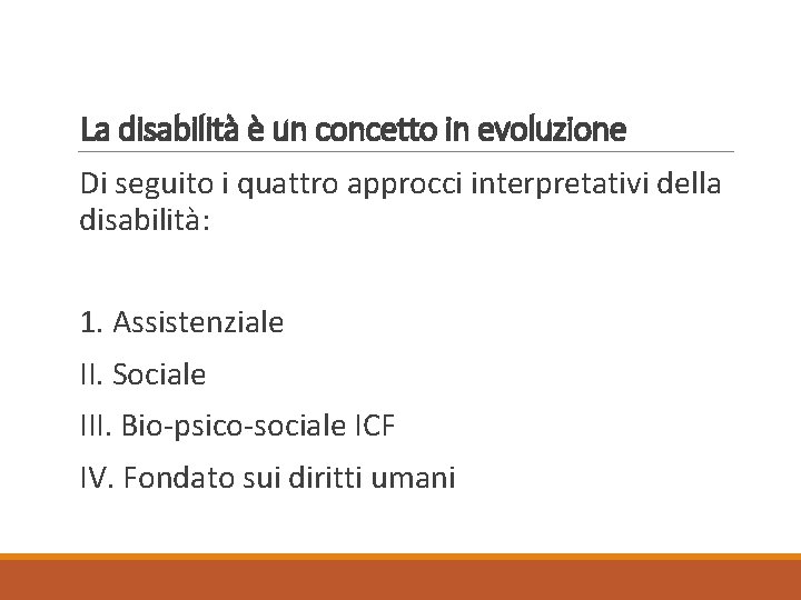 La disabilità è un concetto in evoluzione Di seguito i quattro approcci interpretativi della