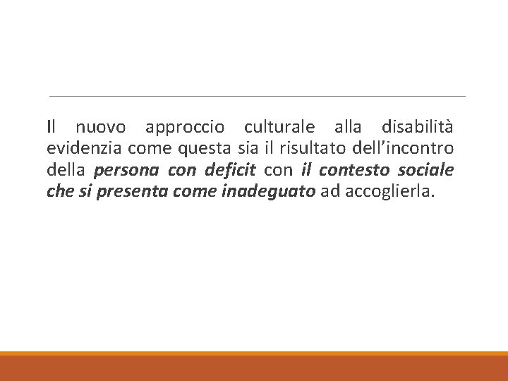 Il nuovo approccio culturale alla disabilità evidenzia come questa sia il risultato dell’incontro della