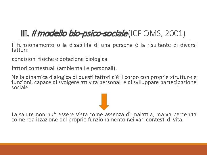 III. Il modello bio-psico-sociale (ICF OMS, 2001) Il funzionamento o la disabilità di una