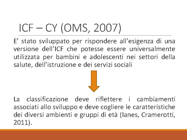 ICF – CY (OMS, 2007) E’ stato sviluppato per rispondere all’esigenza di una versione