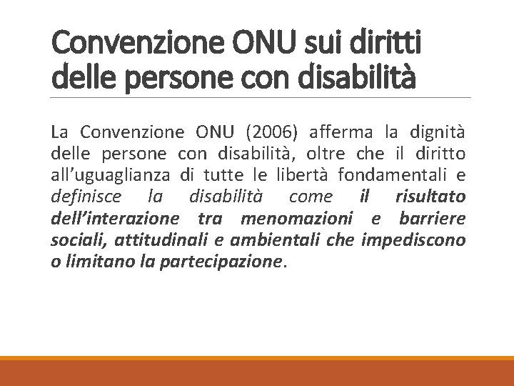 Convenzione ONU sui diritti delle persone con disabilità La Convenzione ONU (2006) afferma la