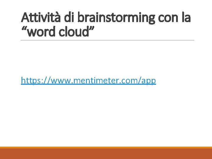 Attività di brainstorming con la “word cloud” https: //www. mentimeter. com/app 