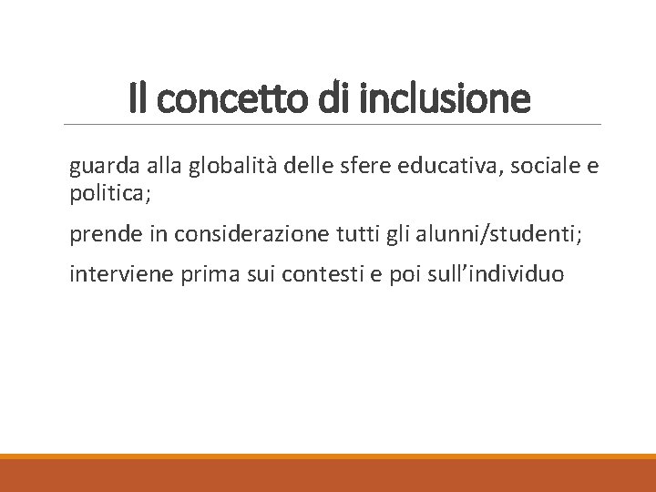 Il concetto di inclusione guarda alla globalità delle sfere educativa, sociale e politica; prende