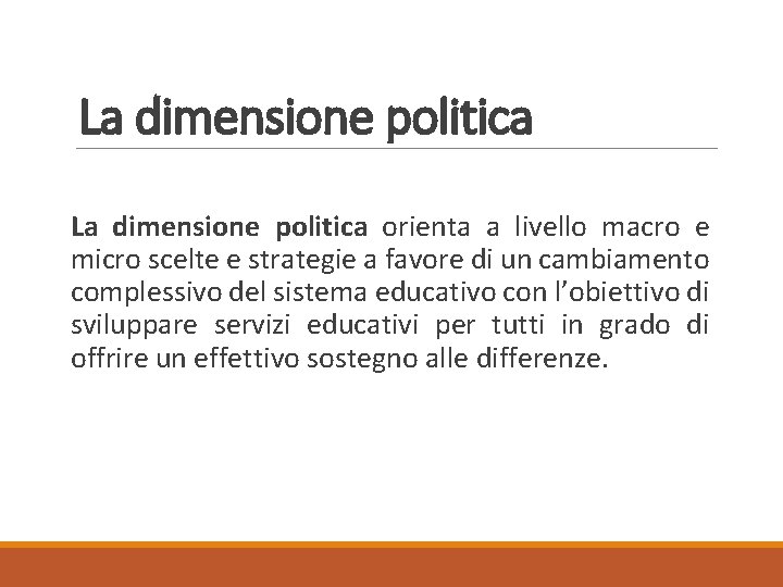 La dimensione politica orienta a livello macro e micro scelte e strategie a favore