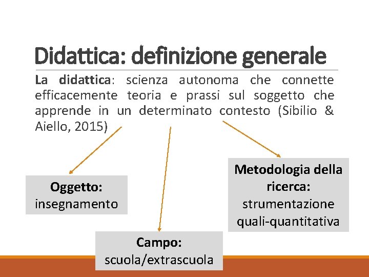 Didattica: definizione generale La didattica: scienza autonoma che connette efficacemente teoria e prassi sul