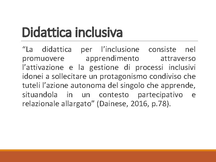 Didattica inclusiva “La didattica per l’inclusione consiste nel promuovere apprendimento attraverso l’attivazione e la