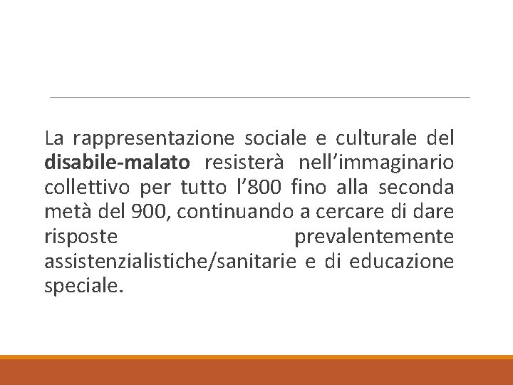 La rappresentazione sociale e culturale del disabile-malato resisterà nell’immaginario collettivo per tutto l’ 800