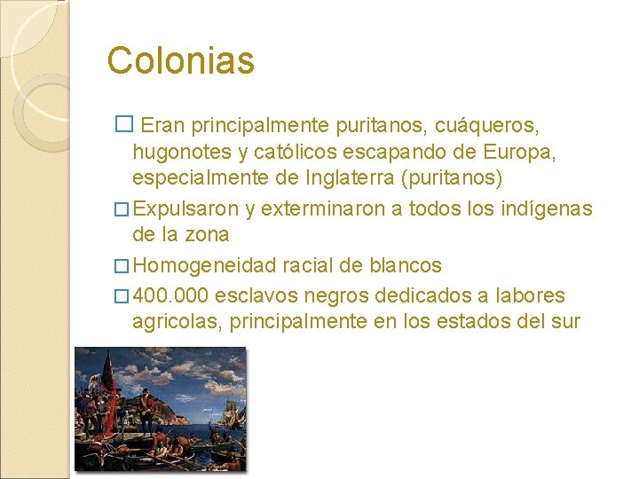 Colonias � Eran principalmente puritanos, cuáqueros, hugonotes y católicos escapando de Europa, especialmente de