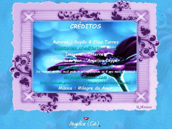 CRÉDITOS Autores : Sayão & Elias Torres eliastorres. silva@hotmail. com Imagens : Internet Formatado