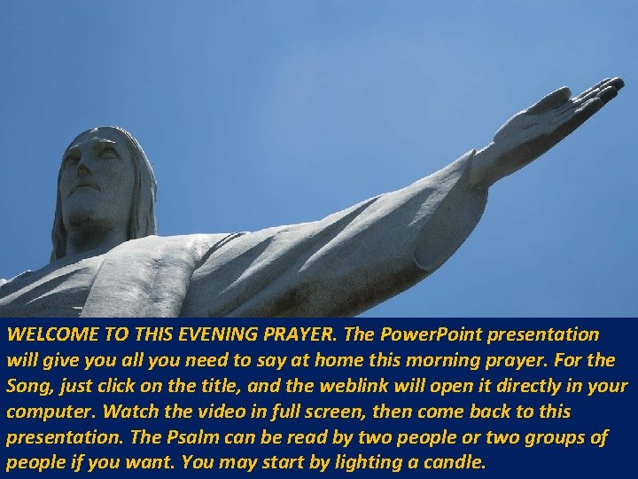 WELCOME TO THIS EVENING PRAYER. The Power. Point presentation will give you all you