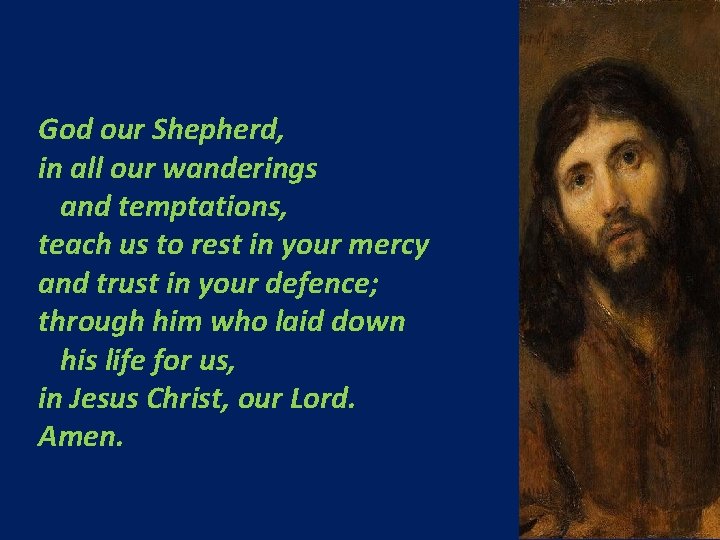 God our Shepherd, in all our wanderings and temptations, teach us to rest in