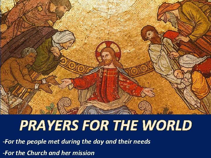 PRAYERS FOR THE WORLD -For the people met during the day and their needs
