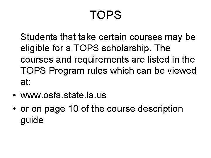 TOPS Students that take certain courses may be eligible for a TOPS scholarship. The