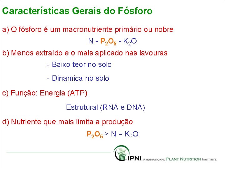 Características Gerais do Fósforo a) O fósforo é um macronutriente primário ou nobre N
