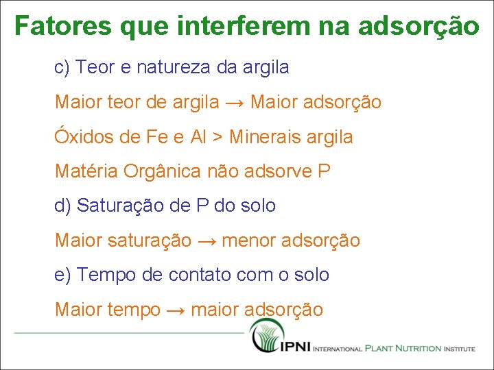 Fatores que interferem na adsorção c) Teor e natureza da argila Maior teor de