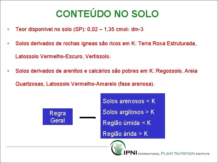 CONTEÚDO NO SOLO • Teor disponível no solo (SP): 0, 02 – 1, 35