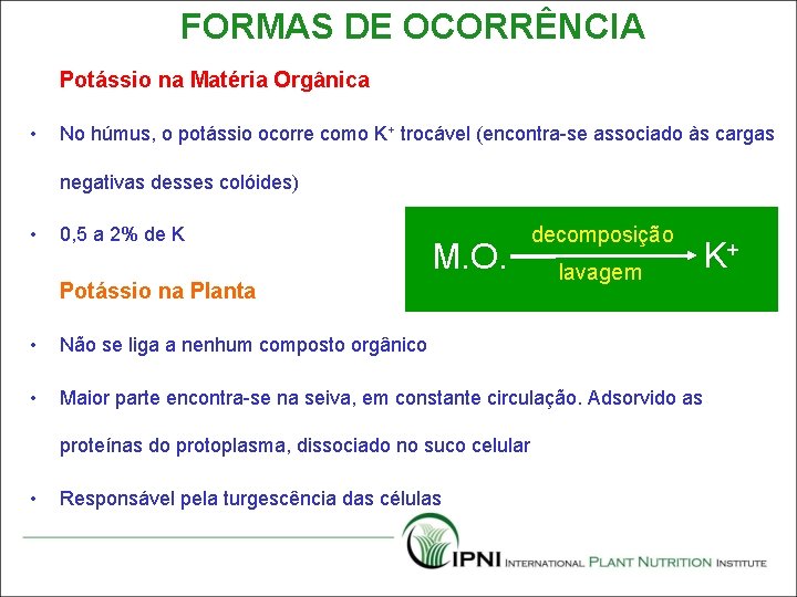 FORMAS DE OCORRÊNCIA Potássio na Matéria Orgânica • No húmus, o potássio ocorre como