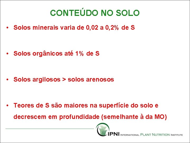 CONTEÚDO NO SOLO • Solos minerais varia de 0, 02 a 0, 2% de