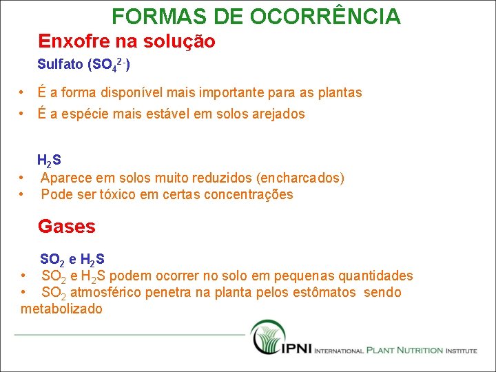 FORMAS DE OCORRÊNCIA Enxofre na solução Sulfato (SO 42 -) • É a forma