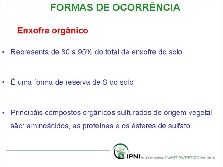 FORMAS DE OCORRÊNCIA Enxofre orgânico • Representa de 80 a 95% do total de