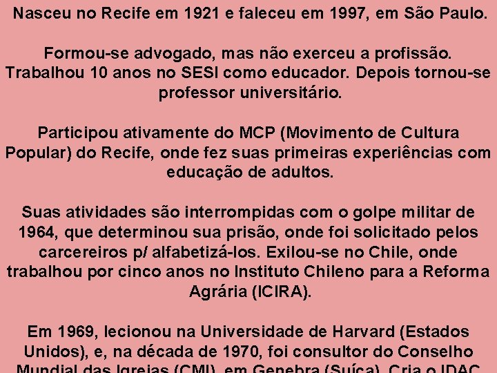 Nasceu no Recife em 1921 e faleceu em 1997, em São Paulo. Formou-se advogado,