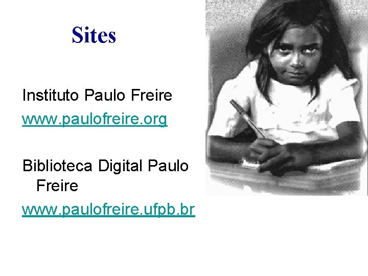 Sites Instituto Paulo Freire www. paulofreire. org Biblioteca Digital Paulo Freire www. paulofreire. ufpb.