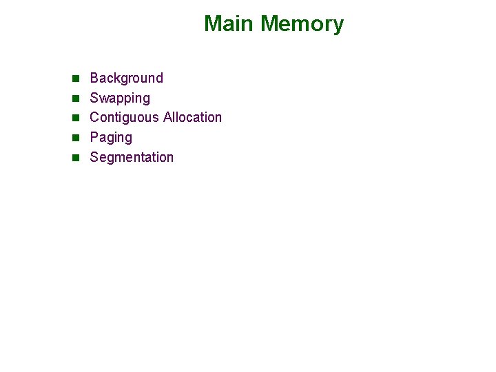 Main Memory n Background n Swapping n Contiguous Allocation n Paging n Segmentation 