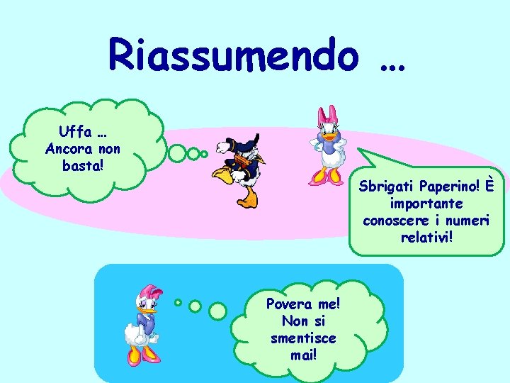 Riassumendo … Uffa … Ancora non basta! Sbrigati Paperino! È importante conoscere i numeri