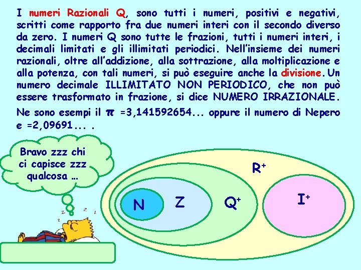 I numeri Razionali Q, sono tutti i numeri, positivi e negativi, scritti come rapporto