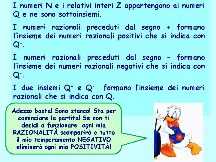 I numeri N e i relativi interi Z appartengono ai numeri Q e ne