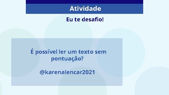 Atividade Eu te desafio! É possível ler um texto sem pontuação? @karenalencar 2021 