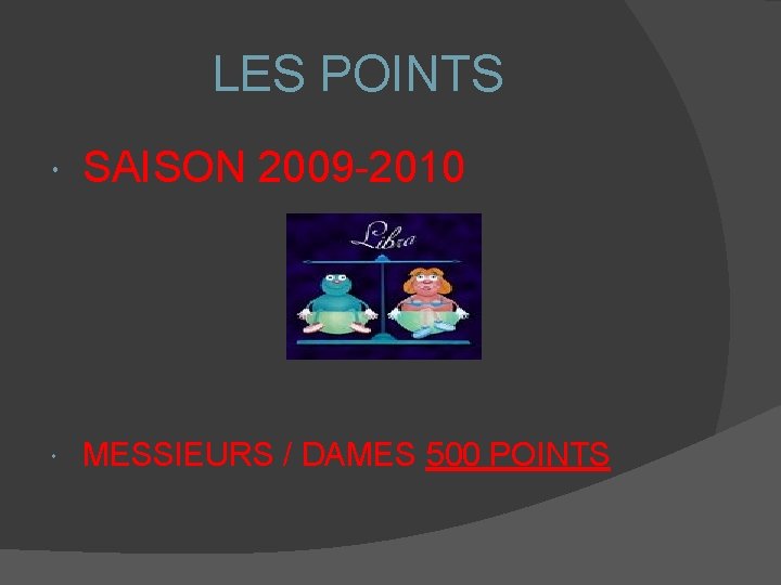 LES POINTS SAISON 2009 -2010 MESSIEURS / DAMES 500 POINTS 