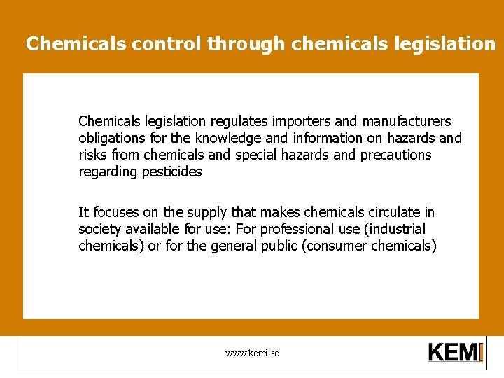 Chemicals control through chemicals legislation Chemicals legislation regulates importers and manufacturers obligations for the