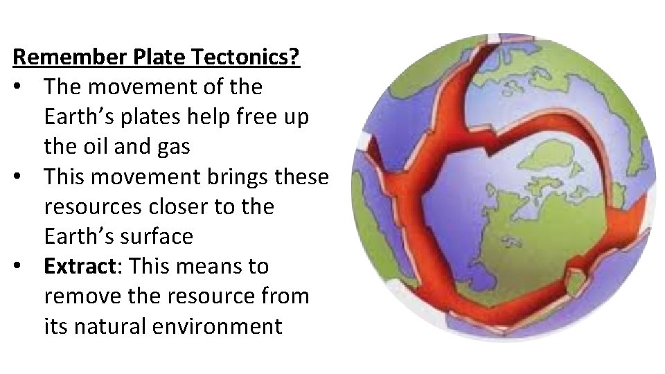 Remember Plate Tectonics? • The movement of the Earth’s plates help free up the