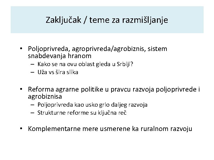 Zaključak / teme za razmišljanje • Poljoprivreda, agroprivreda/agrobiznis, sistem snabdevanja hranom – Kako se