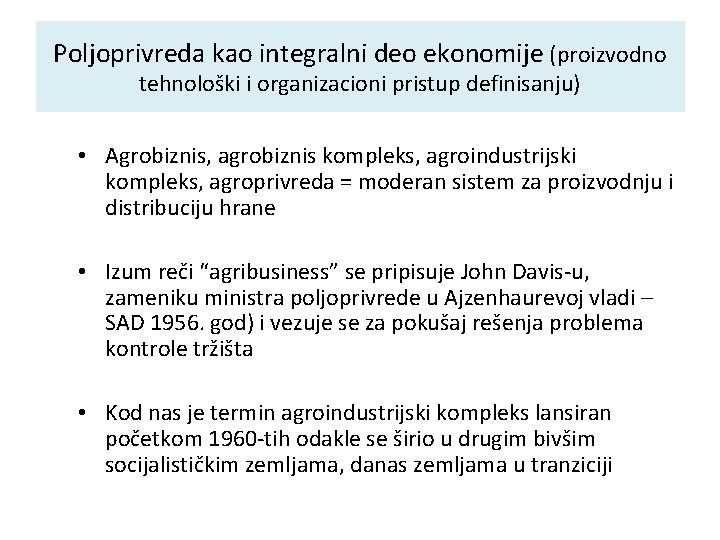 Poljoprivreda kao integralni deo ekonomije (proizvodno tehnološki i organizacioni pristup definisanju) • Agrobiznis, agrobiznis