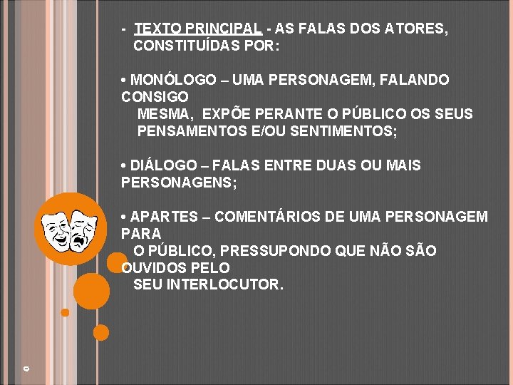 - TEXTO PRINCIPAL - AS FALAS DOS ATORES, CONSTITUÍDAS POR: • MONÓLOGO – UMA