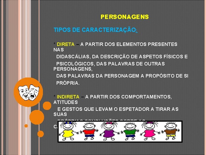 PERSONAGENS TIPOS DE CARACTERIZAÇÃO: * DIRETA – A PARTIR DOS ELEMENTOS PRESENTES NAS DIDASCÁLIAS,