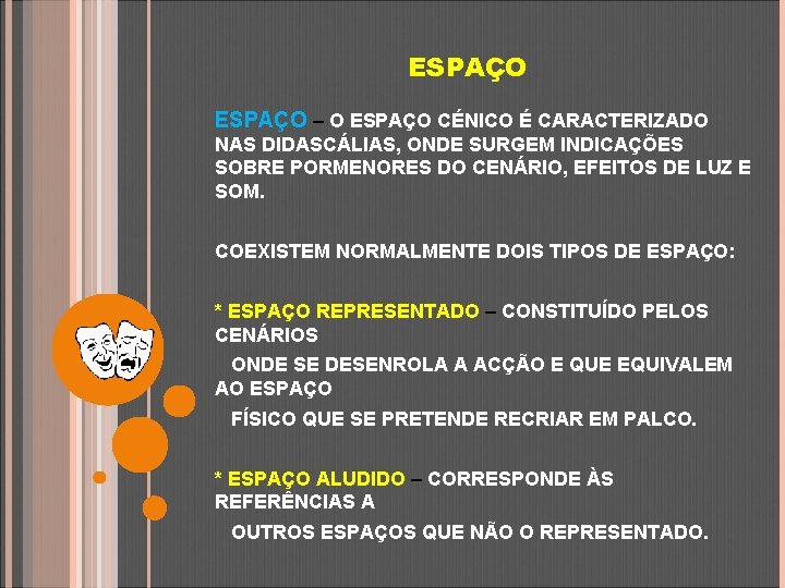 ESPAÇO – O ESPAÇO CÉNICO É CARACTERIZADO NAS DIDASCÁLIAS, ONDE SURGEM INDICAÇÕES SOBRE PORMENORES