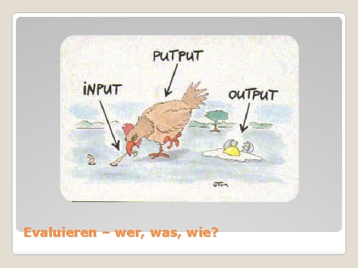 Evaluieren – wer, was, wie? 