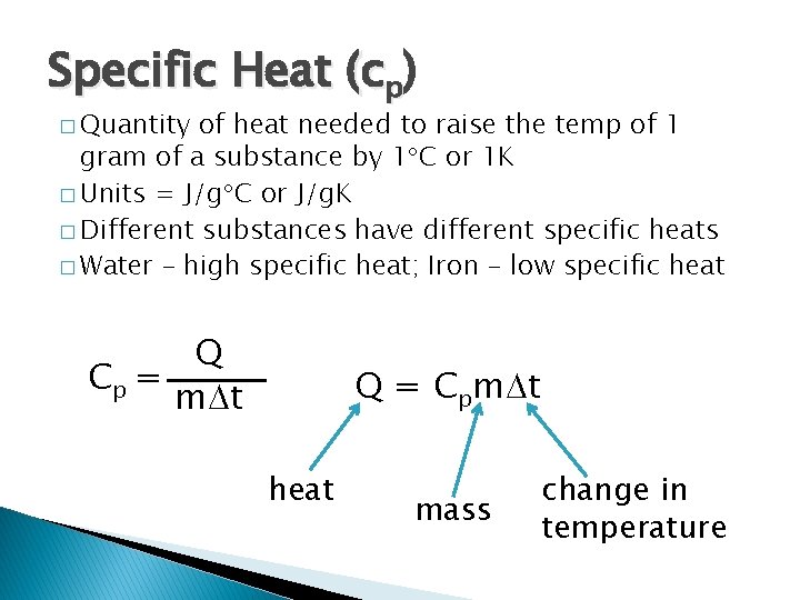 Specific Heat (cp) � Quantity of heat needed to raise the temp of 1