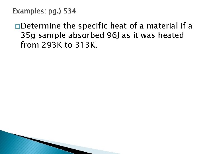 Examples: pg. ) 534 � Determine the specific heat of a material if a